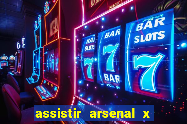 assistir arsenal x barcelona ao vivo hd